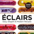 Eclairs: Easy, Elegant and Modern Recipes