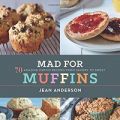 Mad for Muffins: 70 Amazing Muffin Recipes from[...]